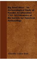 Big Bead Mesa - An Archaeological Study of Navaho Acculturation 1745-1812memoirs of the Society for American Archaeology