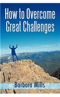 How to Overcome Great Challenges