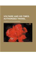 Voltaire and His Times. Authorized Transl: (English)