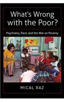 What's Wrong with the Poor?: Psychiatry, Race, and the War on Poverty(Studies in Social Medicine)