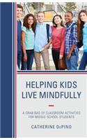 Helping Kids Live Mindfully: A Grab Bag of Classroom Activities for Middle School Students(English)