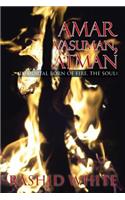 Amar Vasuman, Atman: (Immortal born of fire, The Soul)