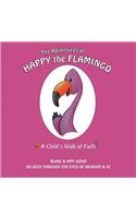 Adventures of Happy the Flamingo: A Child's Walk of Faith