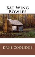 Bat Wing Bowles