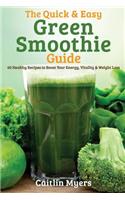 The Quick & Easy Green Smoothie Guide: 60 Healthy Recipes to Boost Your Energy, Vitality & Weight Loss(English)