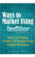 Ways to Market Using Twitter