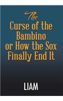 Curse of the Bambino or How the Sox Finally End It