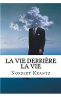 vie derrière la vie: Ecoutez ce que vous raconte votre histoire et écrivez-la