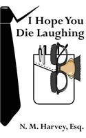 I Hope You Die Laughing
