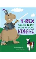 T-Rex Would Not Make a Good Knight