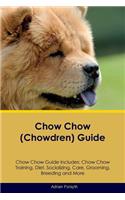 Chow Chow (Chowdren) Guide Chow Chow Guide Includes: Chow Chow Training, Diet, Socializing, Care, Grooming, Breeding and More