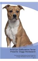American Staffordshire Terrier Presents: Doggy Wordsearch The American Staffordshire Terrier Brings You A Doggy Wordsearch That You Will Love! Vol. 4