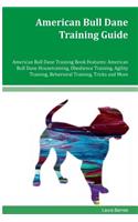 American Bull Dane Training Guide American Bull Dane Training Book Features: American Bull Dane Housetraining, Obedience Training, Agility Training, Behavioral Training, Tricks and More