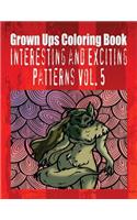 Grown Ups Coloring Book Interesting and Exciting Patterns Vol. 5 Mandalas