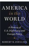 America in the World: A History of U.S. Diplomacy and Foreign Policy