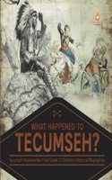 What Happened to Tecumseh? Tecumseh Shawnee War Chief Grade 5 Children's Historical Biographies