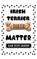 Irish Terrier Diets Matter: Dog Food & Treats Blank Recipe Journal