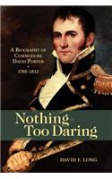 Nothing Too Daring: A Biography of Commodore David Porter, 1780-1843