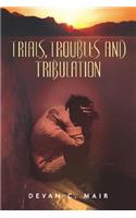 Trials, Troubles and Tribulation