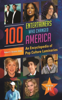 100 Entertainers Who Changed America: An Encyclopedia of Pop Culture Luminaries [2 Volumes]