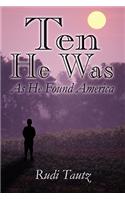Ten He Was as He Found America
