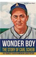 Wonder Boy - The Story of Carl Scheib: The Youngest Player in American League History