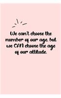 We can't choose the number of our age, but we CAN choose the age of our attitude. Dot Grid Bullet Journal