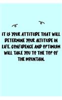 It is your attitude that will determine your altitude in life. Confidence and optimism will take you to the top of the mountain. Journal: A minimalistic Lined Journal / Notebook /Journal /planner/ dairy/ calligraphy Book / lettering book/Gratitude journal