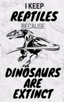 I Keep Reptiles Because Dinosaurs Are Extinct