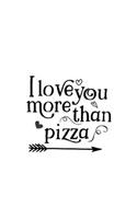 I Love You More Than Pizza