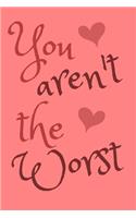 You Aren't The Worst