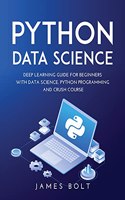 Python Data Science: Deep Learning Guide for Beginners with Data Science. Python Programming and Crush Course