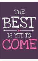 The Best Is Yet To Come