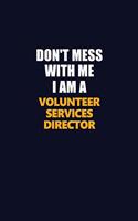 Don't Mess With Me I Am A Volunteer Services Director: Career journal, notebook and writing journal for encouraging men, women and kids. A framework for building your career.