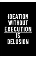 Ideation Without Execution is Delusion: Lovely Lined Designed Notebook/Journal Book to Write in, (6" x 9"), 100 Pages, (Gift For Friends, Relatives, Men, Women & Kids ) - Inspirational & M