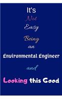 It's Not Easy Being an Environmental Engineer and Looking This Good: Blank-Lined Journal/Notebook/Diary for Environmental Engineers & STEM Students - Cool Birthday Present & Environmental Engineering Gift