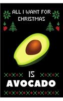 All I Want For Christmas Is Avocado: Notebook For Avocado lovers, Avocado Thanksgiving & Christmas Dairy Gift