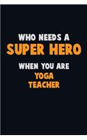 Who Need A SUPER HERO, When You Are Yoga Teacher
