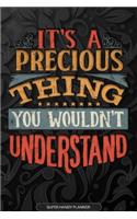 Its A Precious Thing You Wouldnt Understand: Precious Name Planner With Notebook Journal Calendar Personal Goals Password Manager & Much More, Perfect Gift For Precious