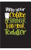 May Your Coffee Be Stronger Than Your Toddler