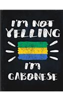I'm Not Yelling I'm Gabonese: Funny Sarcastic Personalized Gift for Coworker Friend from Gabon Planner Daily Weekly Monthly Undated Calendar Organizer Journal