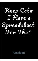 Keep Calm I Have a Spreadsheet For That.: Blank Lined notebook