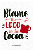 Blame The Loco On The Cocoa: A 6x9 Inch Diary Notebook Journal With A Bold Text Font Slogan On A Matte Cover and 120 Blank Lined Pages Makes A Great Alternative To A Card