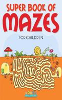 Super Book of Mazes for Children