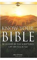 Know Your Bible: Be Guided By The Scriptures, 1,200+ Bible Verses By Topic