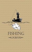 Fishing Logbook: A Journal For Fisherman To Record Their Experience And Daily Fishing Report