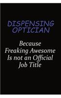 Dispensing Optician Because Freaking Awesome Is Not An Official Job Title: Career journal, notebook and writing journal for encouraging men, women and kids. A framework for building your career.