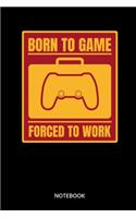 Born To Game Forced To Work Notebook: Notizbuch für Gamer und Zocker