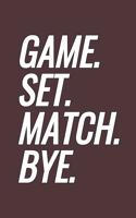 Game. Set. Match. Bye.: Blank Lined Notebook