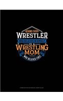 Behind Every Wrestler Who Believes In Himself Is A Wrestling Mom Who Believed First: Composition Notebook: Wide Ruled(713 Composition Notebook: Wide Ruled)